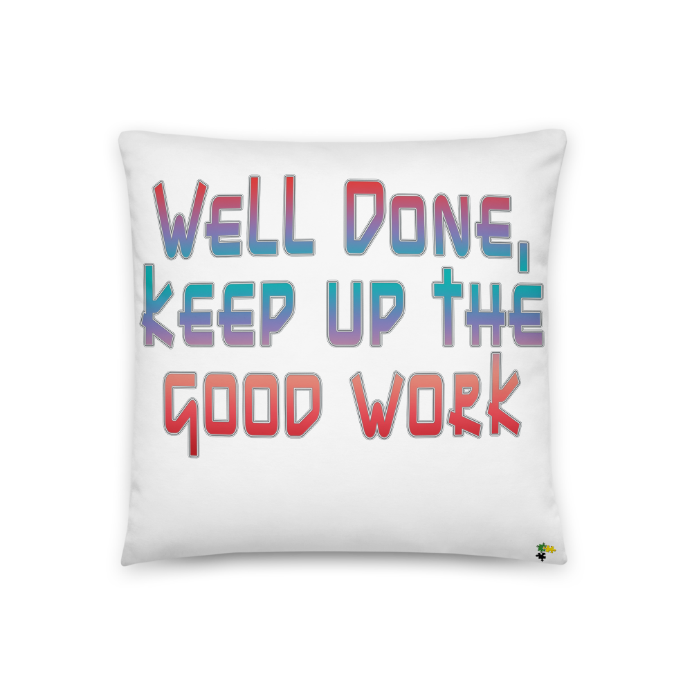 Pillow - Well Done, Keep Up The Good Work   Item#  TPwd