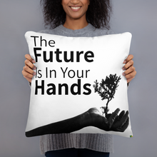 Load image into Gallery viewer, Pillow - The Future Is In Your Hands       Item#  TPtfh
