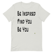Load image into Gallery viewer, Adult Unisex T-Shirt - Be Inspired. Find You. Be You.            Item # AUSSbifu
